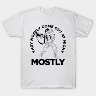 They Mostly Come Out At Night!!!! T-Shirt